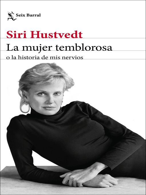Title details for La mujer temblorosa o la historia de mis nervios by Siri Hustvedt - Available